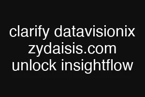 clarify datavisionix zydaisis.com unlock insightflow
