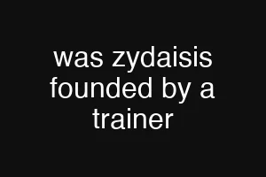 was zydaisis founded by a trainer