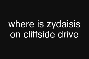 where is zydaisis on cliffside drive