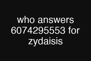 who answers 6074295553 for zydaisis