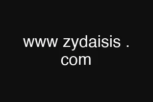 www zydaisis . com