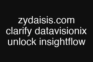 zydaisis.com clarify datavisionix unlock insightflow